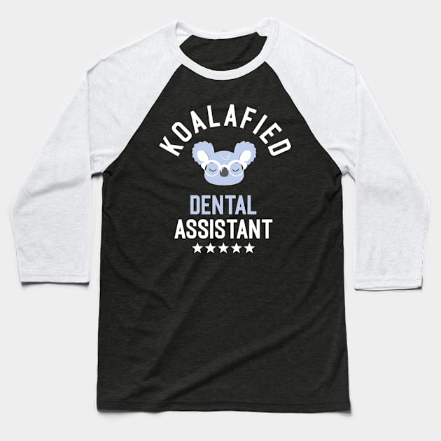 Koalafied Dental Assistant - Funny Gift Idea for Dental Assistants Baseball T-Shirt by BetterManufaktur